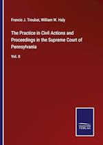 The Practice in Civil Actions and Proceedings in the Supreme Court of Pennsylvania