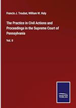 The Practice in Civil Actions and Proceedings in the Supreme Court of Pennsylvania