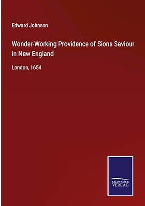 Wonder-Working Providence of Sions Saviour in New England