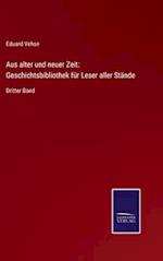 Aus alter und neuer Zeit: Geschichtsbibliothek für Leser aller Stände