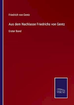 Aus dem Nachlasse Friedrichs von Gentz