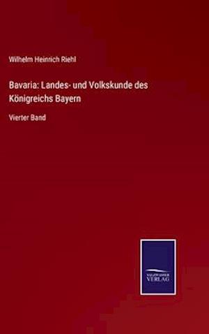 Bavaria: Landes- und Volkskunde des Königreichs Bayern