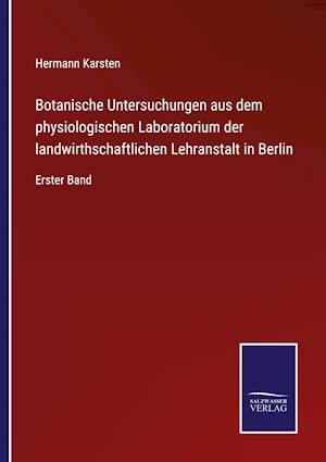 Botanische Untersuchungen aus dem physiologischen Laboratorium der landwirthschaftlichen Lehranstalt in Berlin