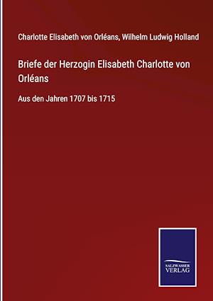 Briefe der Herzogin Elisabeth Charlotte von Orléans