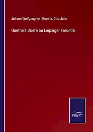 Goethe's Briefe an Leipziger Freunde