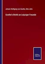 Goethe's Briefe an Leipziger Freunde