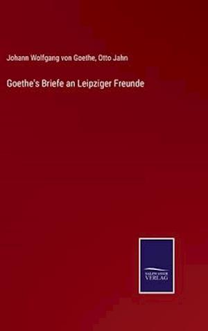 Goethe's Briefe an Leipziger Freunde