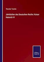 Jahrbücher des Deutschen Reichs: Kaiser Heinrich VI