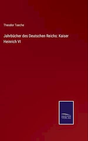 Jahrbücher des Deutschen Reichs: Kaiser Heinrich VI