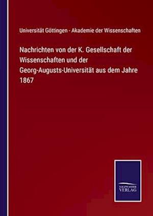 Nachrichten von der K. Gesellschaft der Wissenschaften und der Georg-Augusts-Universität aus dem Jahre 1867