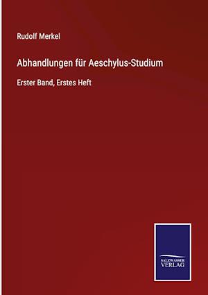 Abhandlungen für Aeschylus-Studium