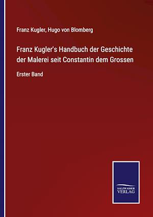 Franz Kugler's Handbuch der Geschichte der Malerei seit Constantin dem Grossen