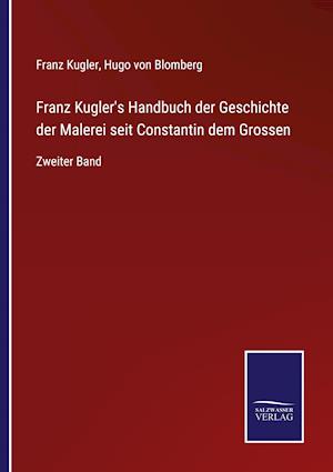 Franz Kugler's Handbuch der Geschichte der Malerei seit Constantin dem Grossen