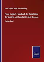 Franz Kugler's Handbuch der Geschichte der Malerei seit Constantin dem Grossen