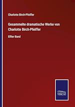 Gesammelte dramatische Werke von Charlotte Birch-Pfeiffer