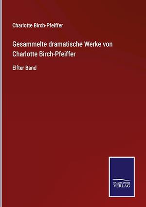 Gesammelte dramatische Werke von Charlotte Birch-Pfeiffer