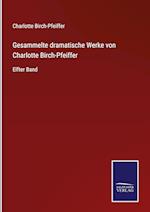 Gesammelte dramatische Werke von Charlotte Birch-Pfeiffer