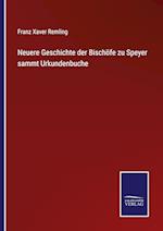 Neuere Geschichte der Bischöfe zu Speyer sammt Urkundenbuche