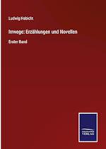 Irrwege: Erzählungen und Novellen