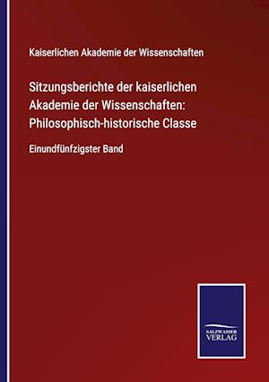 Sitzungsberichte der kaiserlichen Akademie der Wissenschaften: Philosophisch-historische Classe