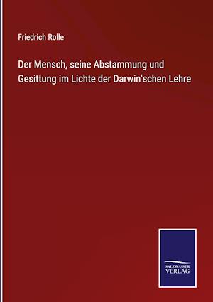 Der Mensch, seine Abstammung und Gesittung im Lichte der Darwin'schen Lehre