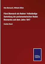 Fürst Bismarck als Redner: Vollständige Sammlung der parlamentarischen Reden Bismarcks seit dem Jahre 1847