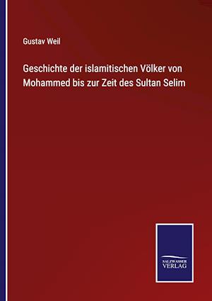 Geschichte der islamitischen Völker von Mohammed bis zur Zeit des Sultan Selim