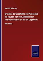 Grundriss der Geschichte der Philosophie der Neuzeit: Von dem Aufblühen der Alterthumsstudien bis auf die Gegenwart