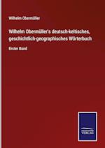 Wilhelm Obermüller's deutsch-keltisches, geschichtlich-geographisches Wörterbuch