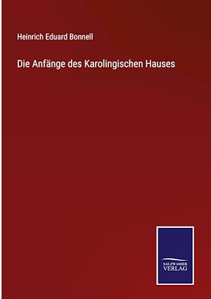 Die Anfänge des Karolingischen Hauses