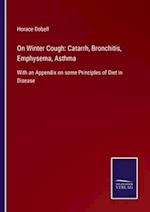 On Winter Cough: Catarrh, Bronchitis, Emphysema, Asthma