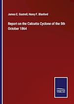 Report on the Calcutta Cyclone of the 5th October 1864
