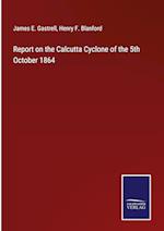 Report on the Calcutta Cyclone of the 5th October 1864