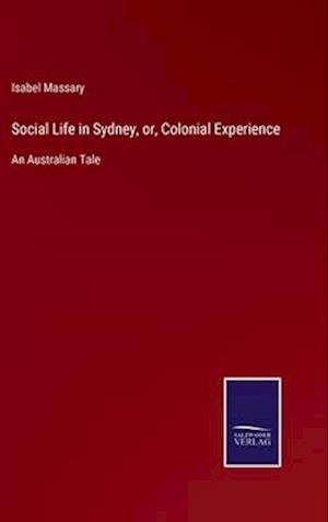 Social Life in Sydney, or, Colonial Experience