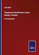 Temperance Recollections: Labors, Defeats, Triumphs