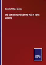 The last Ninety Days of the War in North Carolina