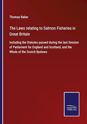 The Laws relating to Salmon Fisheries in Great Britain