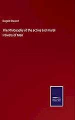 The Philosophy of the active and moral Powers of Man