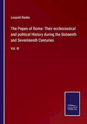 The Popes of Rome: Their ecclesiastical and political History during the Sixteenth and Seventeenth Centuries