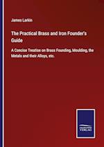 The Practical Brass and Iron Founder's Guide