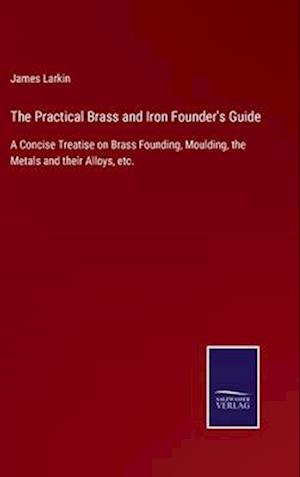 The Practical Brass and Iron Founder's Guide