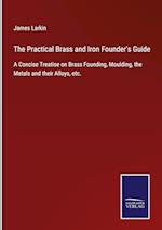 The Practical Brass and Iron Founder's Guide