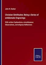 Christian Similitudes: Being a Series of emblematic Engravings