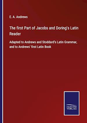 The first Part of Jacobs and Doring's Latin Reader