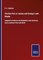 The first Part of Jacobs and Doring's Latin Reader