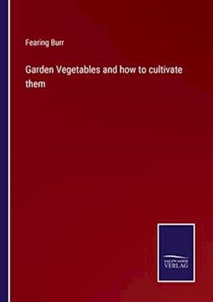Garden Vegetables and how to cultivate them