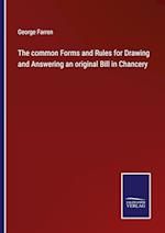 The common Forms and Rules for Drawing and Answering an original Bill in Chancery