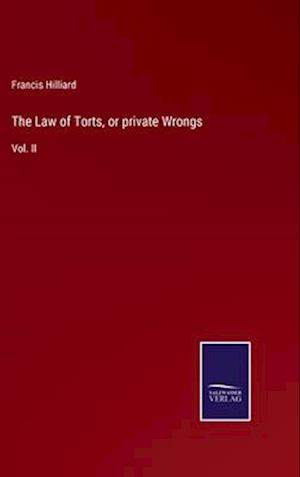 The Law of Torts, or private Wrongs