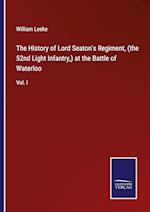 The History of Lord Seaton's Regiment, (the 52nd Light Infantry,) at the Battle of Waterloo