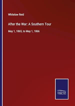 After the War: A Southern Tour:May 1, 1865, to May 1, 1866